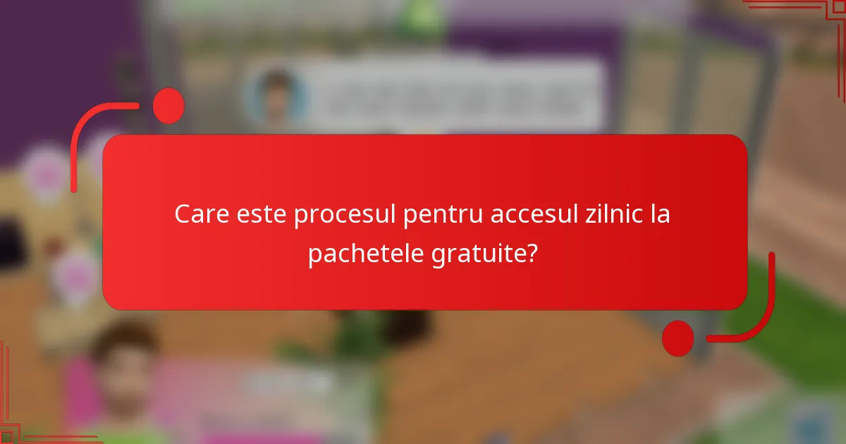Care este procesul pentru accesul zilnic la pachetele gratuite?