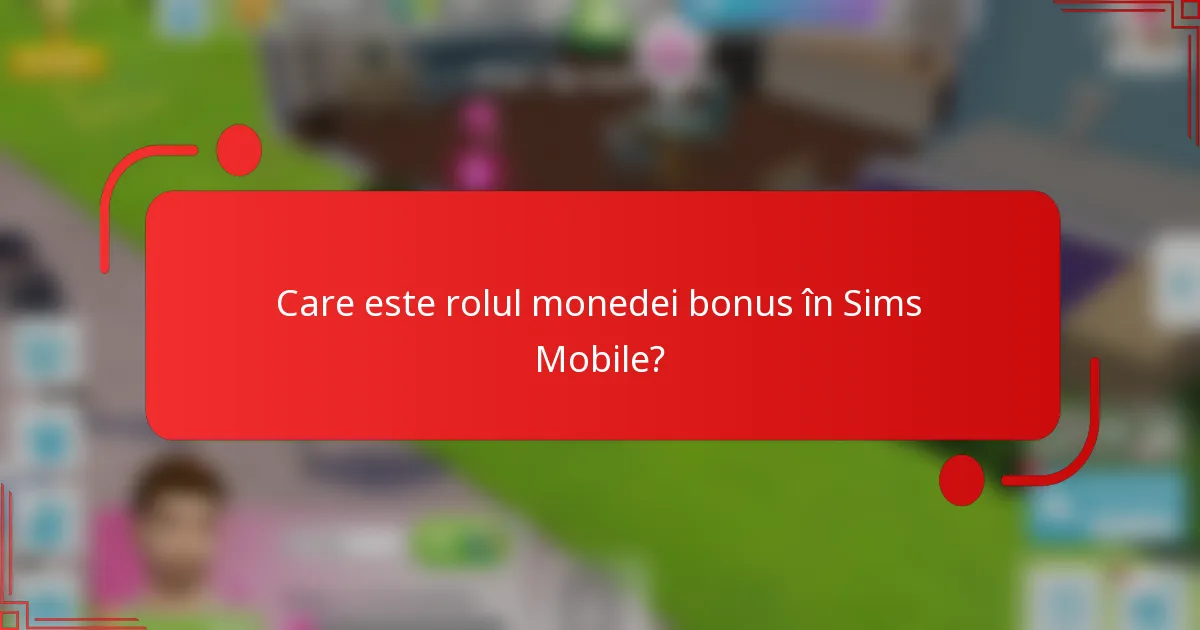 Care este rolul monedei bonus în Sims Mobile?