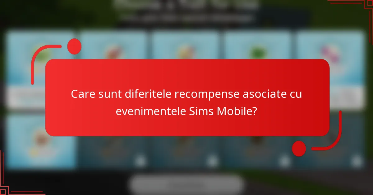 Care sunt diferitele recompense asociate cu evenimentele Sims Mobile?