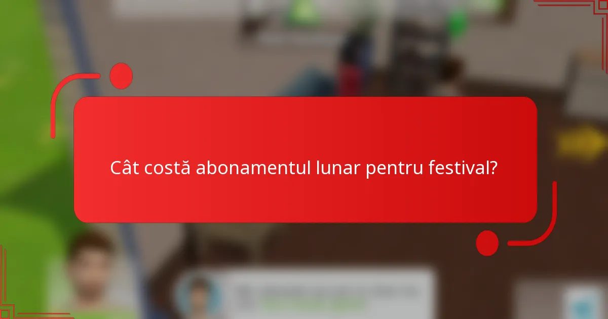 Cât costă abonamentul lunar pentru festival?