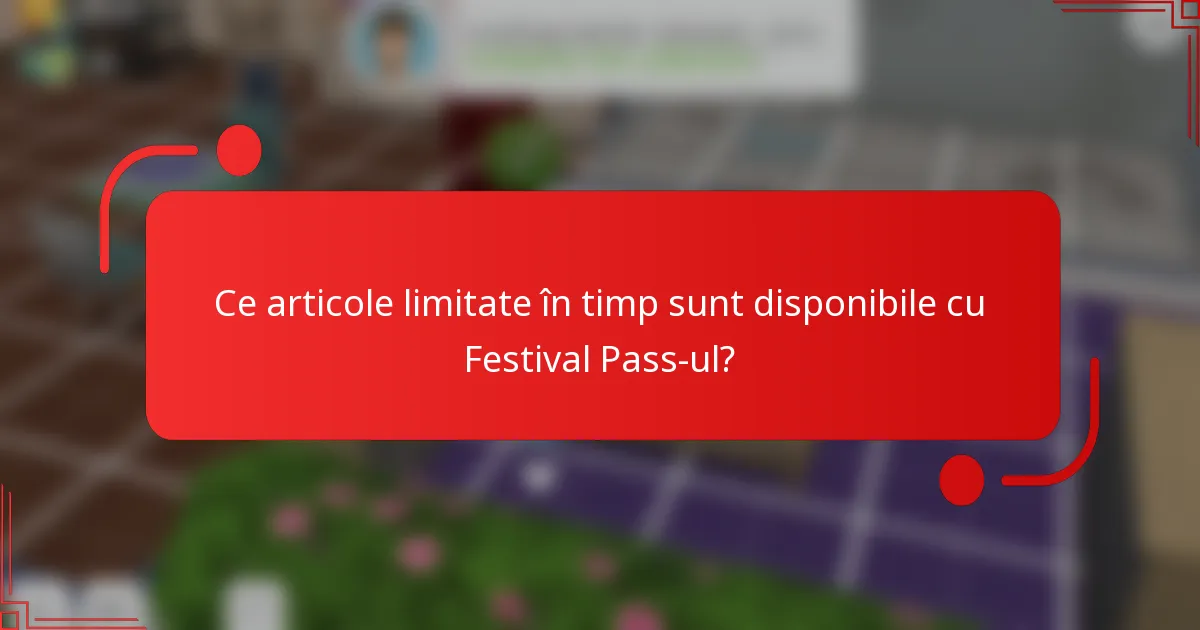 Ce articole limitate în timp sunt disponibile cu Festival Pass-ul?