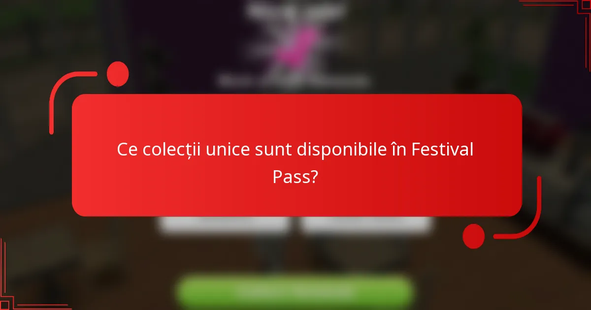 Ce colecții unice sunt disponibile în Festival Pass?