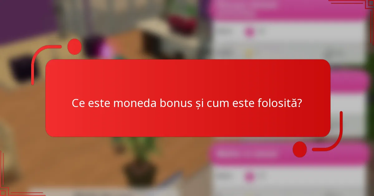 Ce este moneda bonus și cum este folosită?