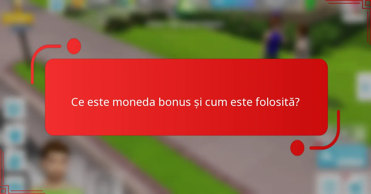 Ce este moneda bonus și cum este folosită?