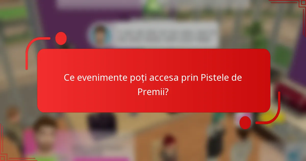 Ce evenimente poți accesa prin Pistele de Premii?