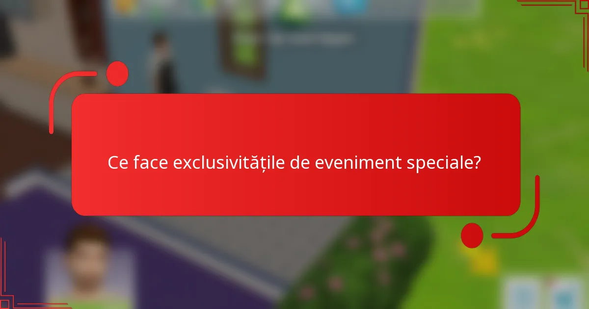 Ce face exclusivitățile de eveniment speciale?