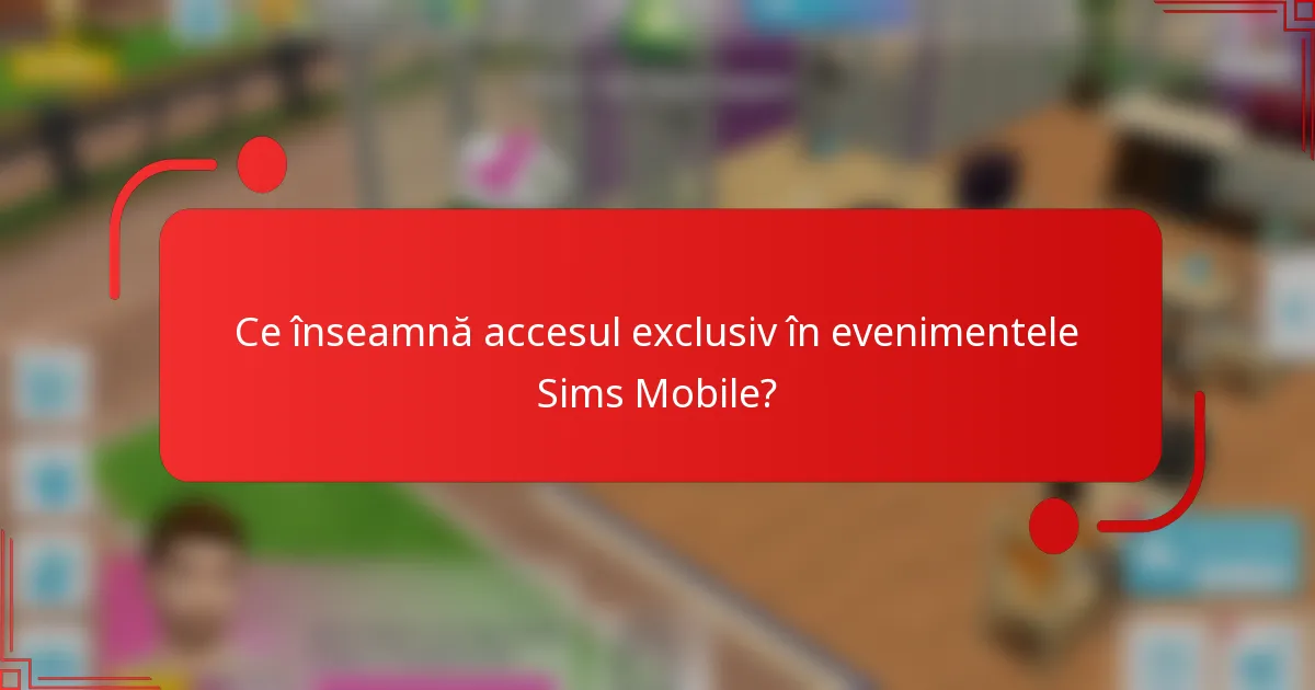 Ce înseamnă accesul exclusiv în evenimentele Sims Mobile?