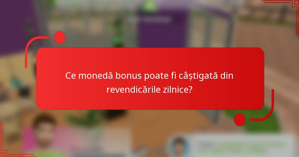 Ce monedă bonus poate fi câștigată din revendicările zilnice?