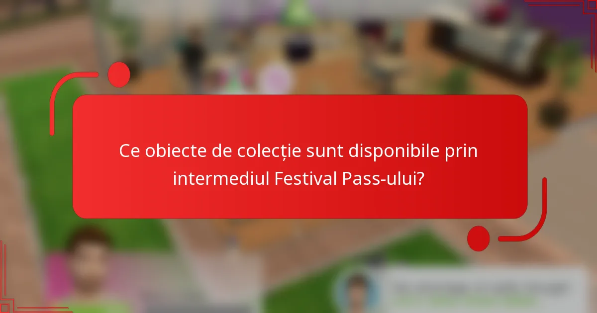 Ce obiecte de colecție sunt disponibile prin intermediul Festival Pass-ului?