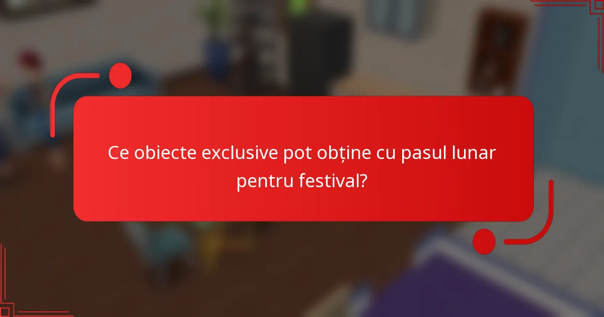 Ce obiecte exclusive pot obține cu pasul lunar pentru festival?