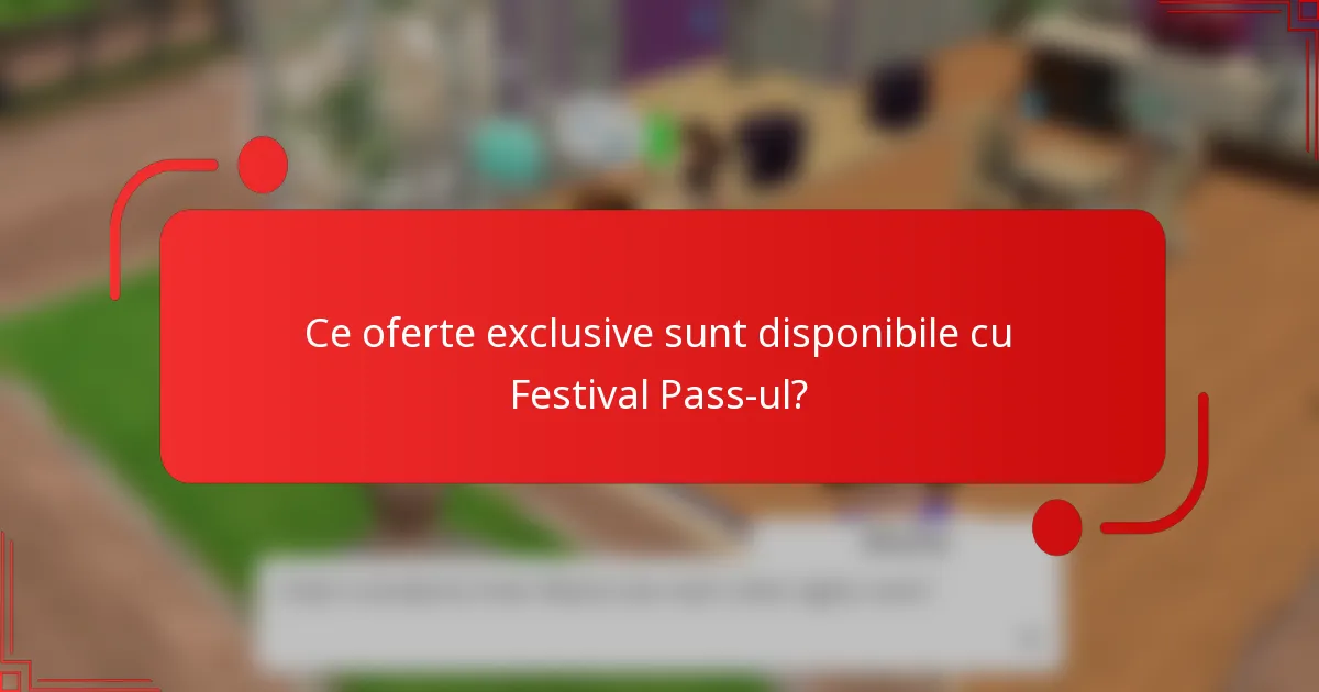 Ce oferte exclusive sunt disponibile cu Festival Pass-ul?