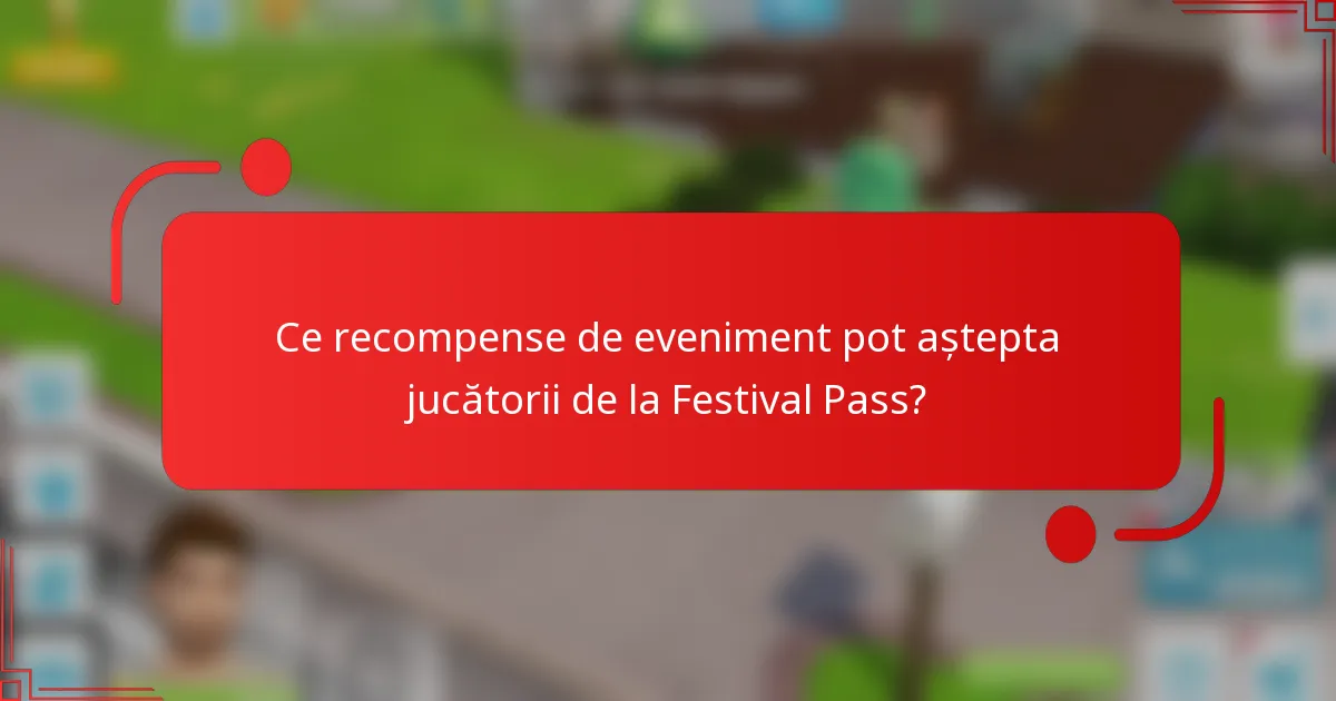 Ce recompense de eveniment pot aștepta jucătorii de la Festival Pass?
