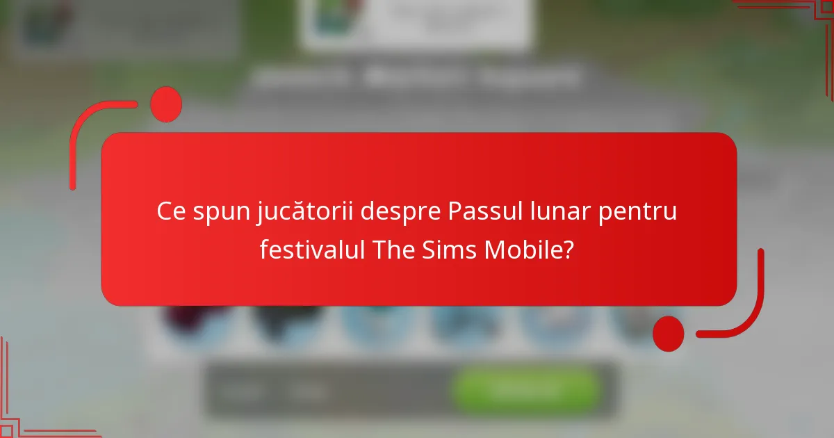 Ce spun jucătorii despre Passul lunar pentru festivalul The Sims Mobile?