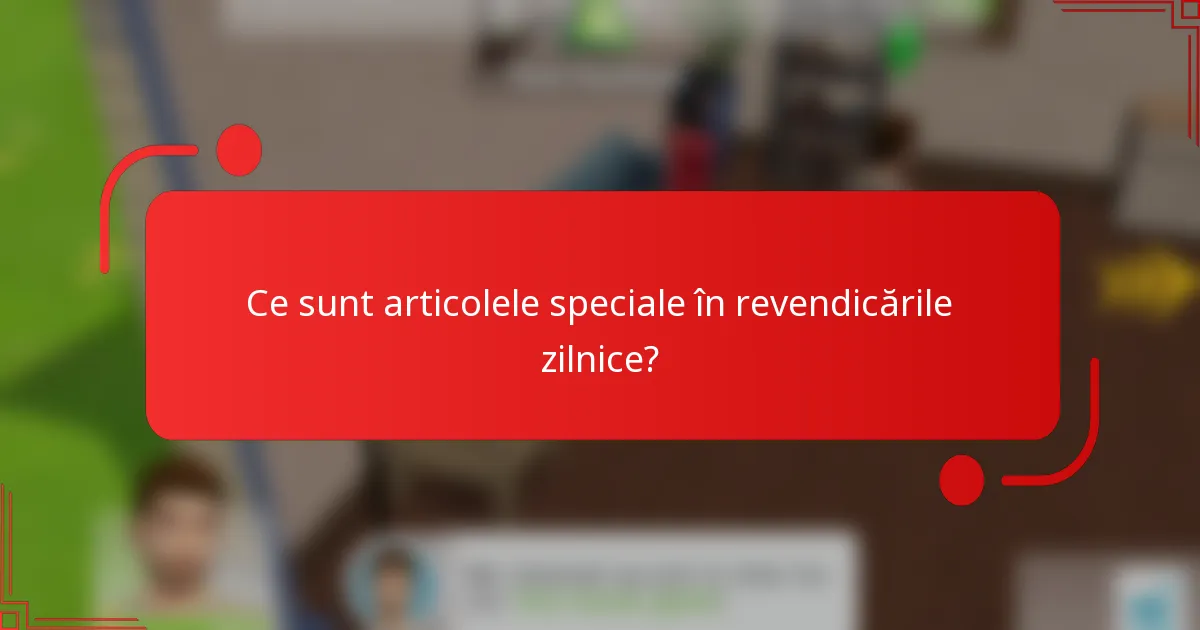 Ce sunt articolele speciale în revendicările zilnice?