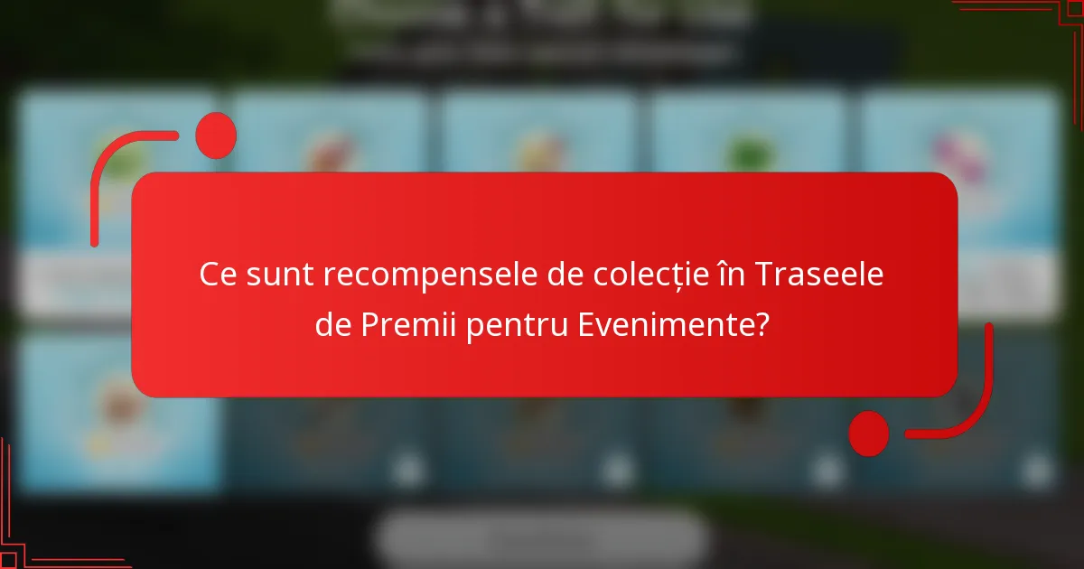 Ce sunt recompensele de colecție în Traseele de Premii pentru Evenimente?