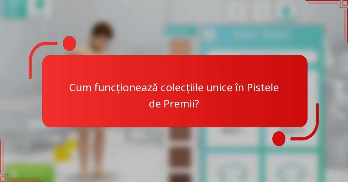 Cum funcționează colecțiile unice în Pistele de Premii?