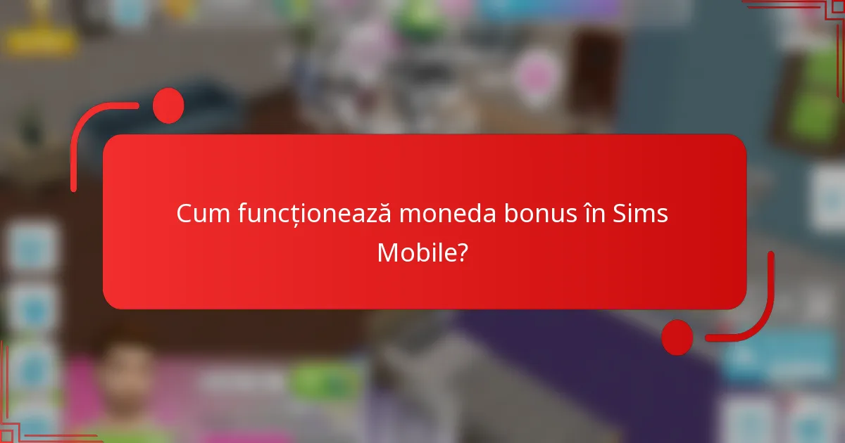 Cum funcționează moneda bonus în Sims Mobile?