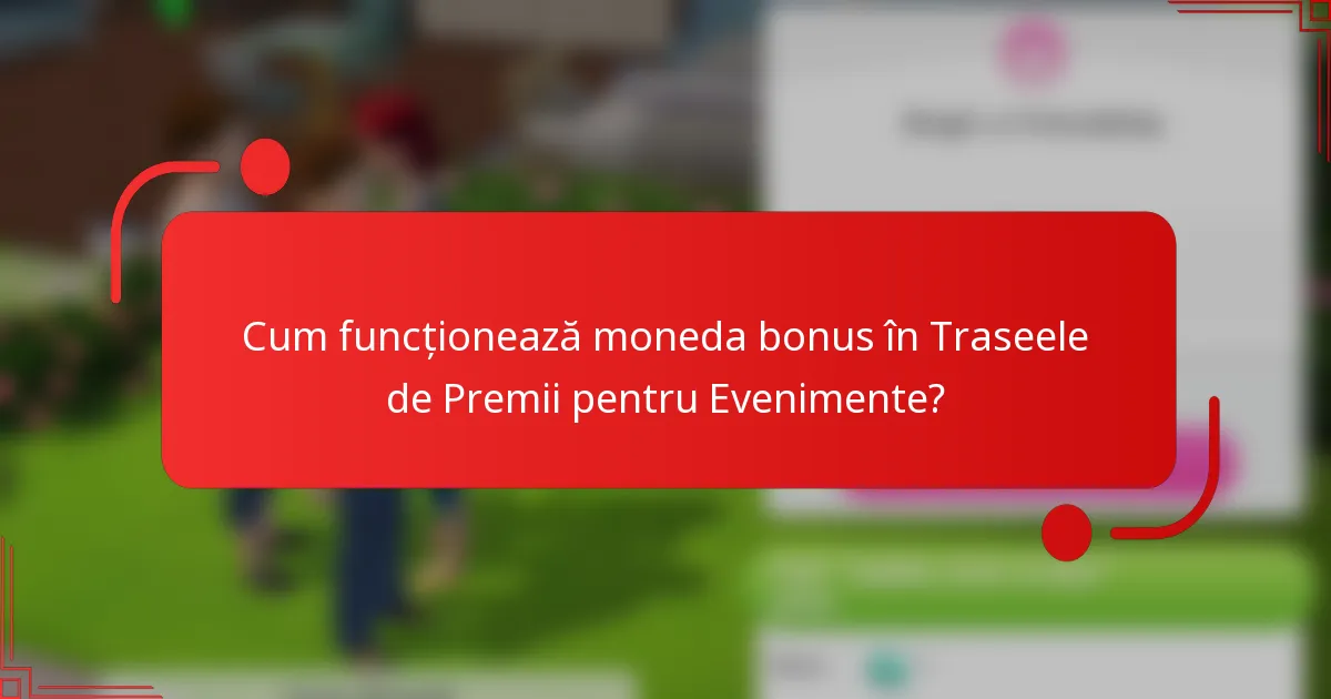 Cum funcționează moneda bonus în Traseele de Premii pentru Evenimente?