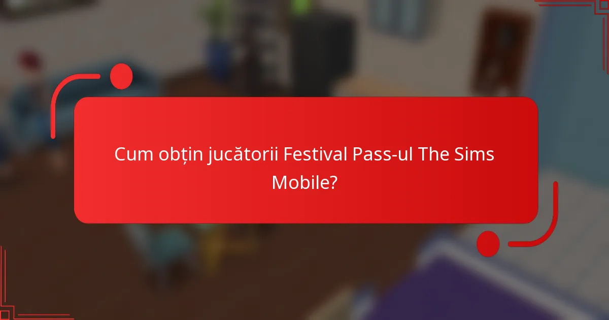 Cum obțin jucătorii Festival Pass-ul The Sims Mobile?