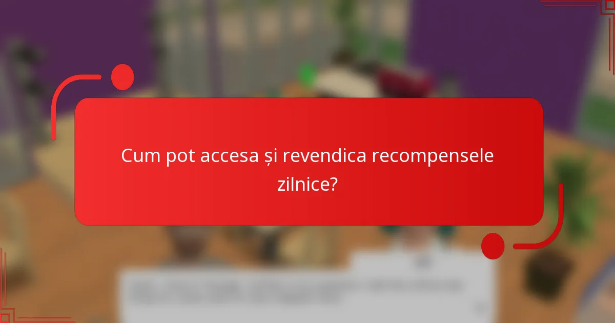 Cum pot accesa și revendica recompensele zilnice?