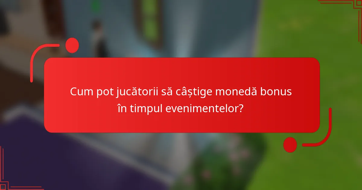Cum pot jucătorii să câștige monedă bonus în timpul evenimentelor?