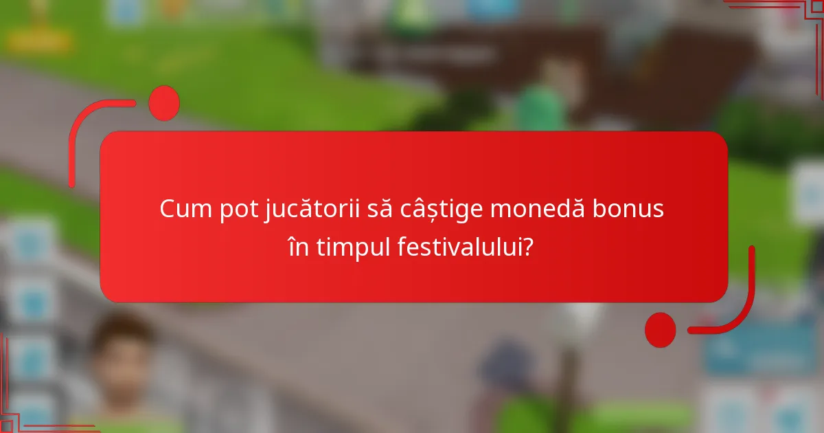 Cum pot jucătorii să câștige monedă bonus în timpul festivalului?