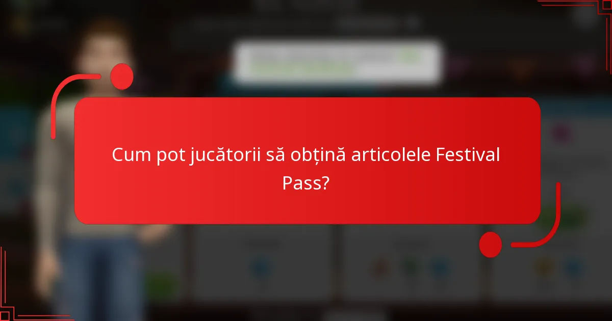 Cum pot jucătorii să obțină articolele Festival Pass?