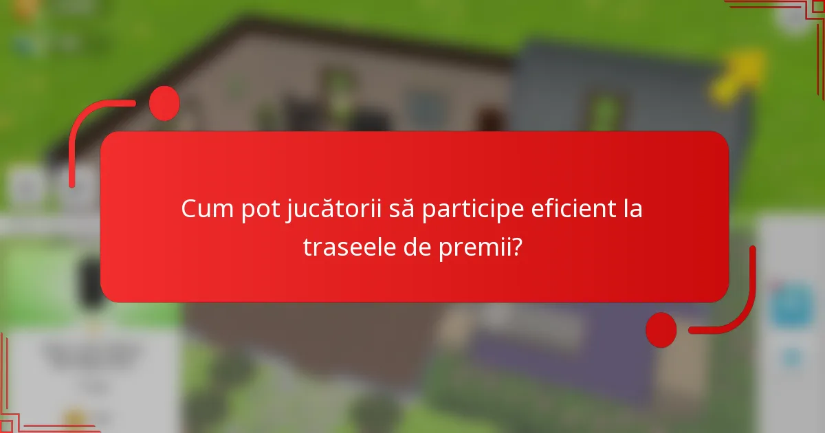 Cum pot jucătorii să participe eficient la traseele de premii?