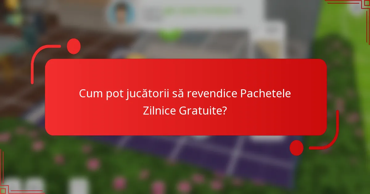 Cum pot jucătorii să revendice Pachetele Zilnice Gratuite?