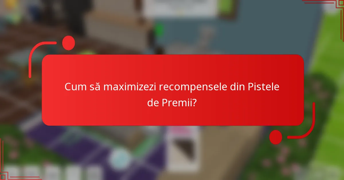 Cum să maximizezi recompensele din Pistele de Premii?