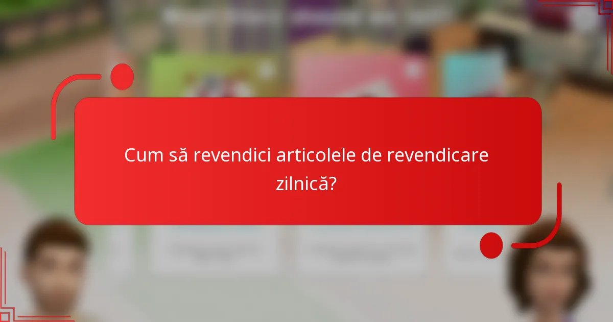 Cum să revendici articolele de revendicare zilnică?