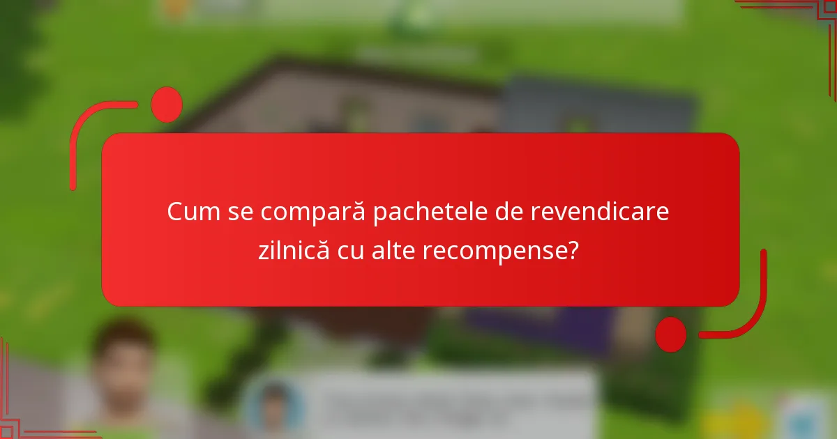 Cum se compară pachetele de revendicare zilnică cu alte recompense?