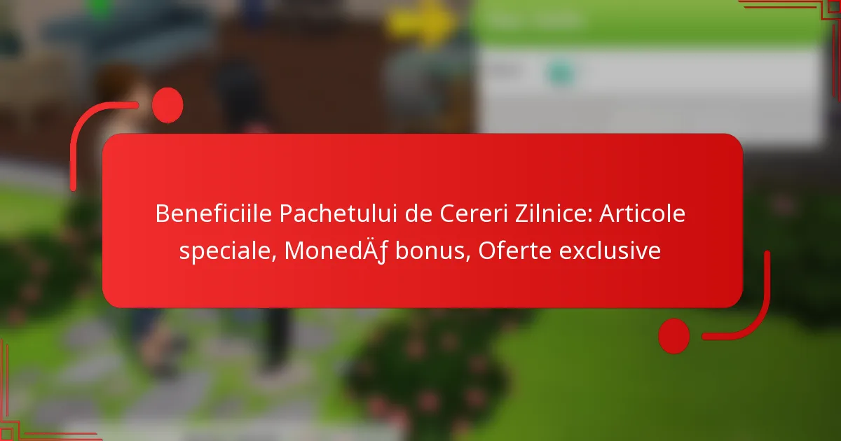 Beneficiile Pachetului de Cereri Zilnice: Articole speciale, Monedă bonus, Oferte exclusive