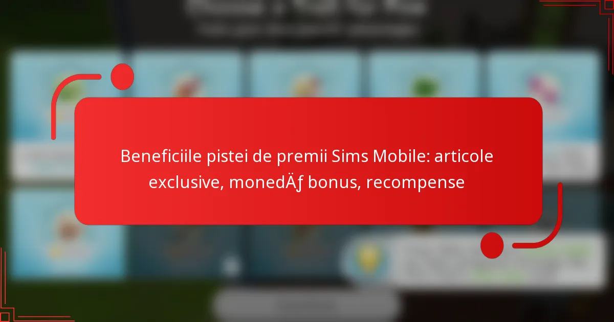 Beneficiile pistei de premii Sims Mobile: articole exclusive, monedă bonus, recompense