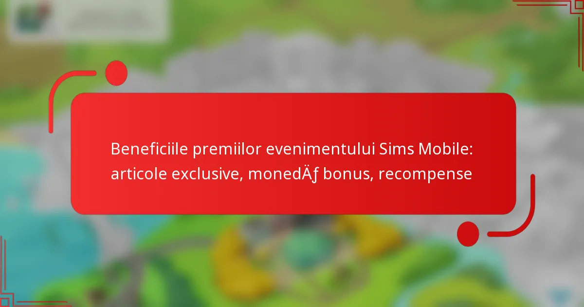 Beneficiile premiilor evenimentului Sims Mobile: articole exclusive, monedă bonus, recompense