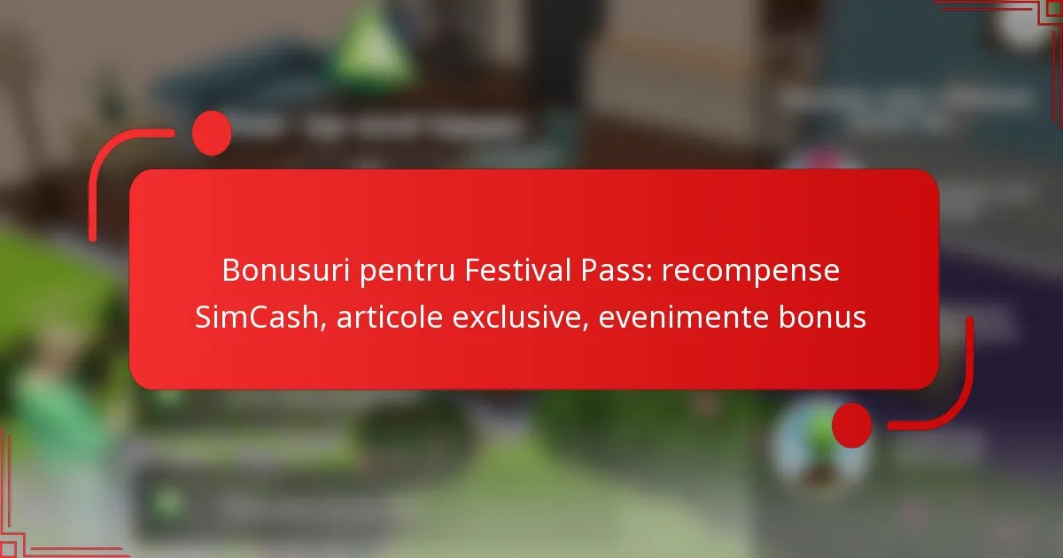Bonusuri pentru Festival Pass: recompense SimCash, articole exclusive, evenimente bonus
