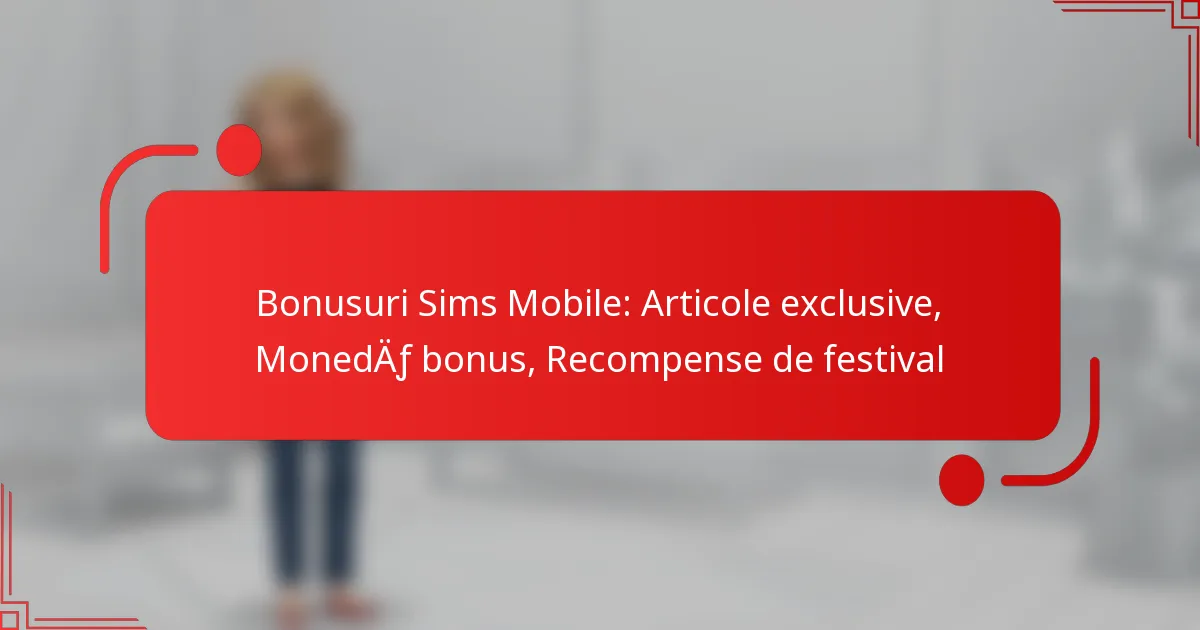 Bonusuri Sims Mobile: Articole exclusive, Monedă bonus, Recompense de festival
