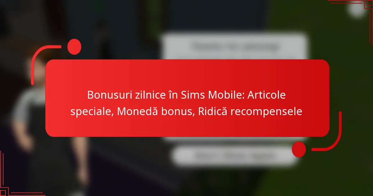Bonusuri zilnice în Sims Mobile: Articole speciale, Monedă bonus, Ridică recompensele