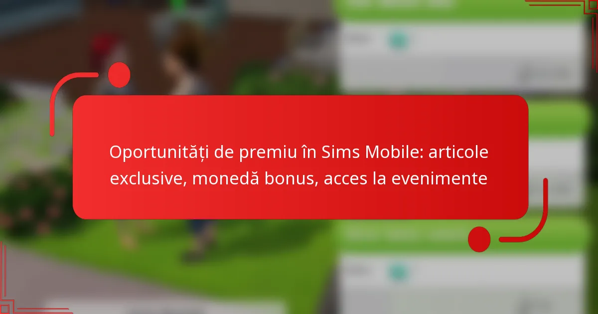 Oportunități de premiu în Sims Mobile: articole exclusive, monedă bonus, acces la evenimente