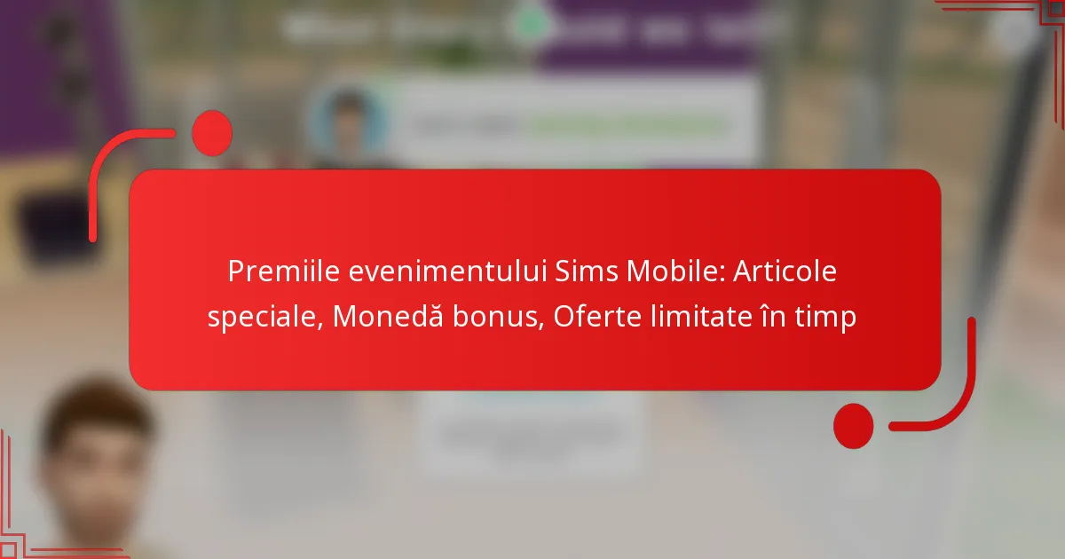 Premiile evenimentului Sims Mobile: Articole speciale, Monedă bonus, Oferte limitate în timp
