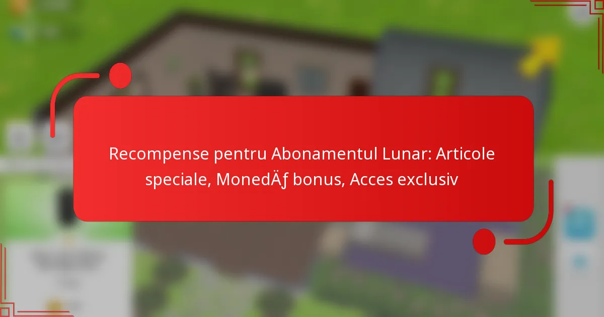 Recompense pentru Abonamentul Lunar: Articole speciale, Monedă bonus, Acces exclusiv