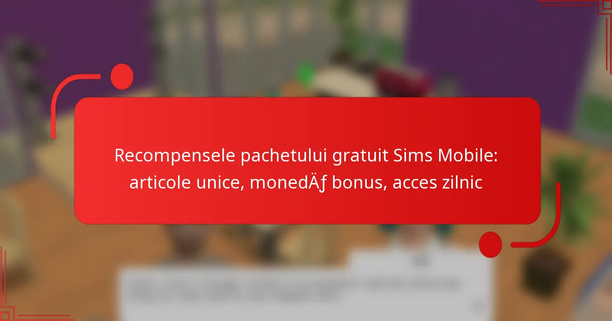 Recompensele pachetului gratuit Sims Mobile: articole unice, monedă bonus, acces zilnic