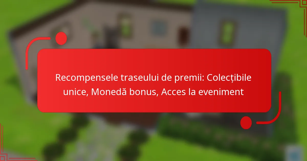 Recompensele traseului de premii: Colecțibile unice, Monedă bonus, Acces la eveniment