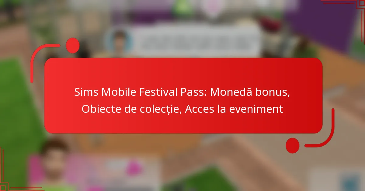 Sims Mobile Festival Pass: Monedă bonus, Obiecte de colecție, Acces la eveniment